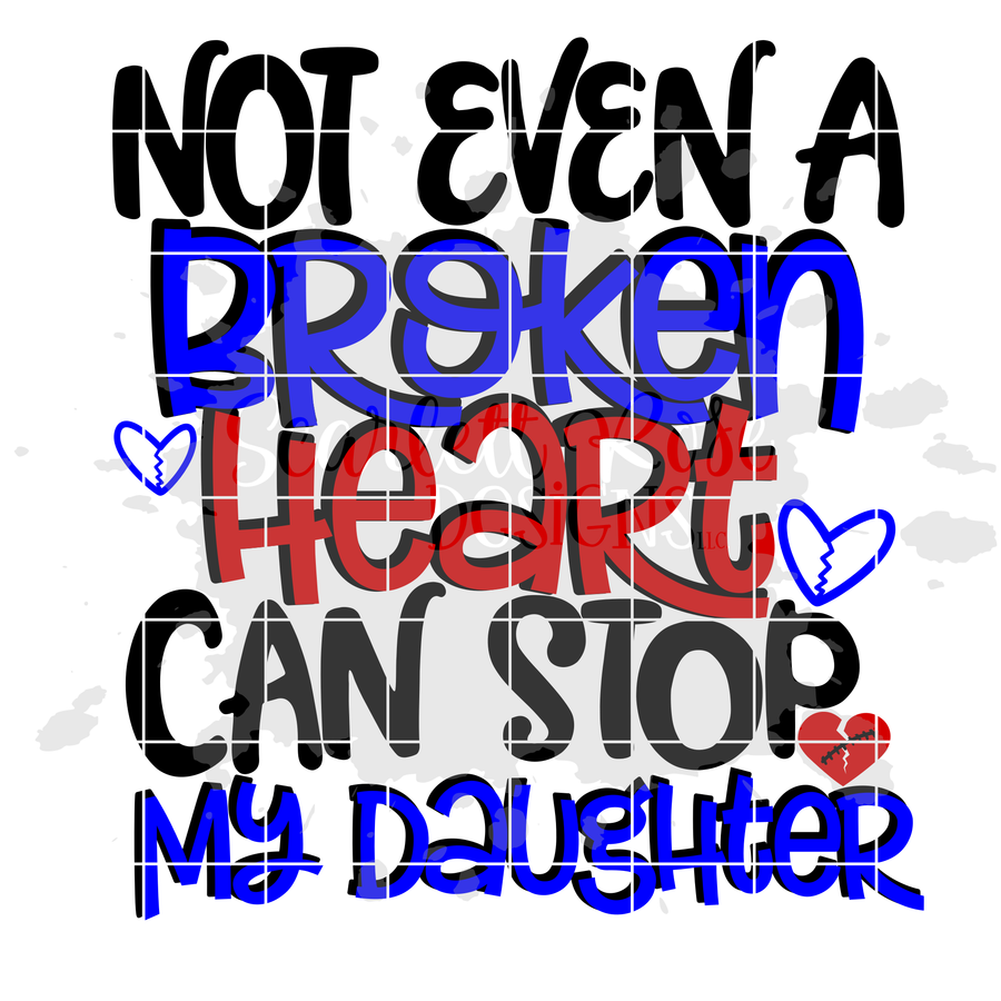 Not Even a Broken Heart can Stop My Daughter SVG