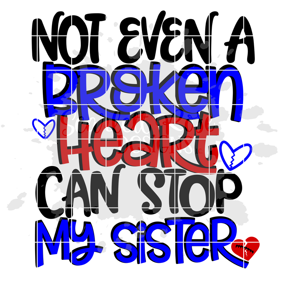 Not Even a Broken Heart can Stop My Sister SVG