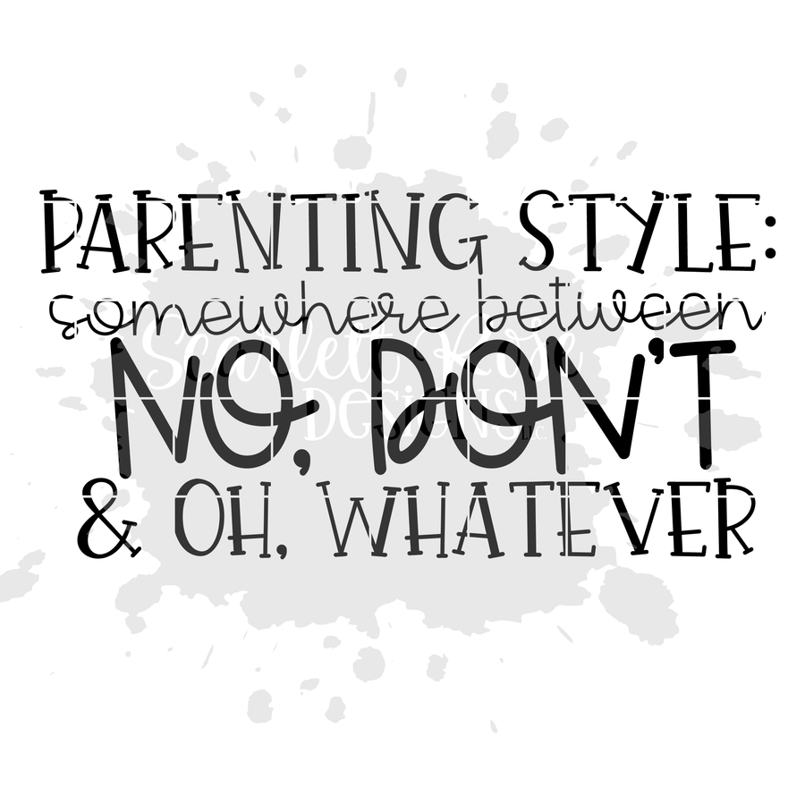 Parenting Style: Somewhere Between No, Don't & Oh, Whatever SVG