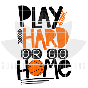 Play Hard or Go Home - Basketball SVG