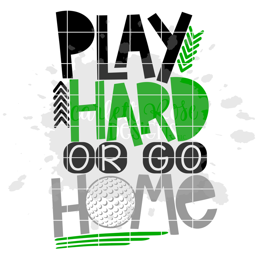 Play Hard or Go Home - Golf SVG