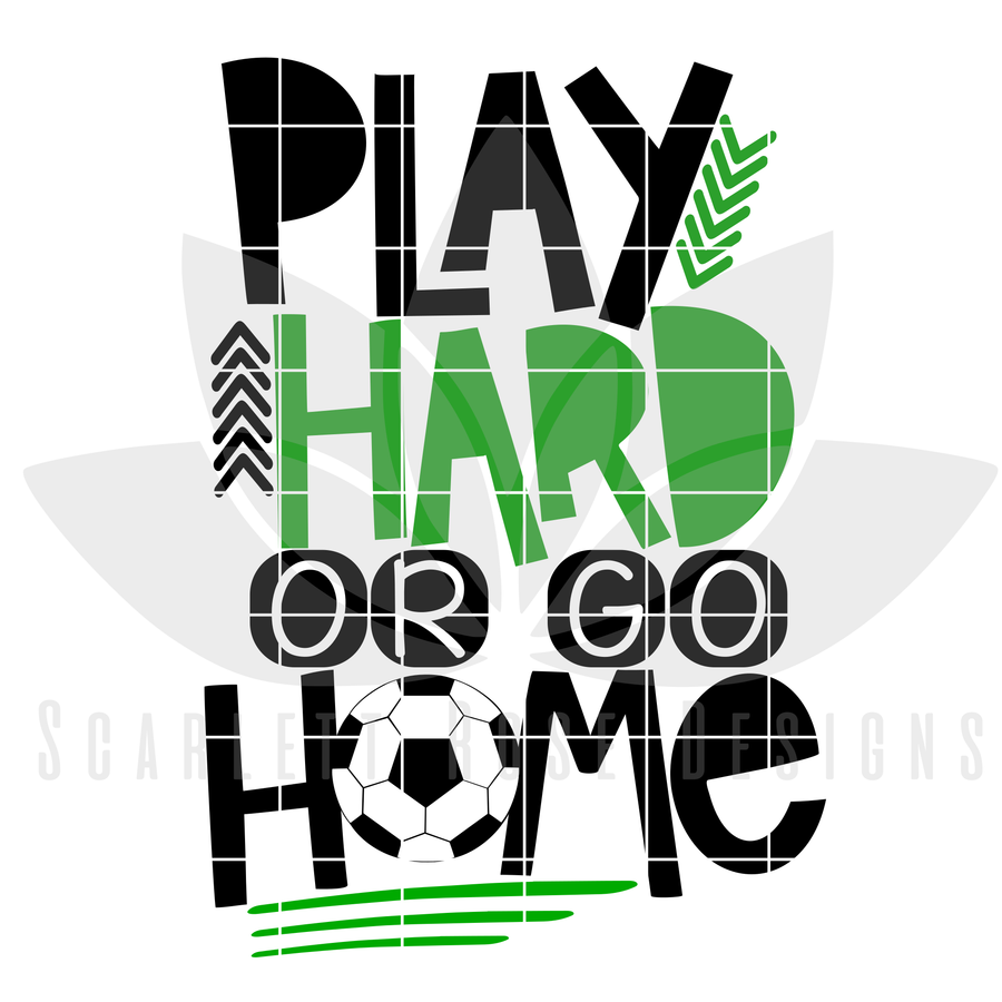 Play Hard or Go Home - Soccer SVG