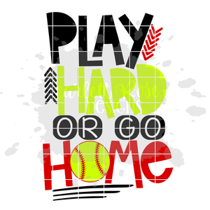 Play Hard or Go Home - Softball SVG