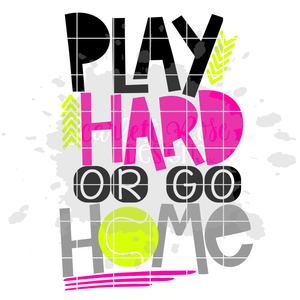 Play Hard or Go Home - Tennis SVG