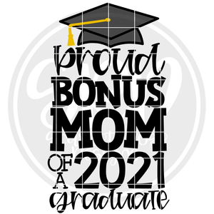Proud Bonus Mom of a 2021 Graduate SVG