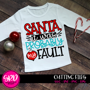 Santa it was Probably My Fault SVG