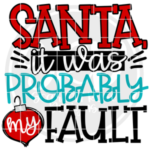 Santa it was Probably My Fault SVG