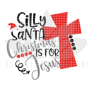 Silly Santa Christmas is for Jesus SVG