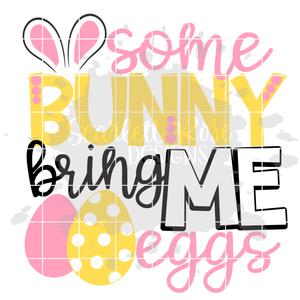 Some Bunny Bring Me Eggs SVG