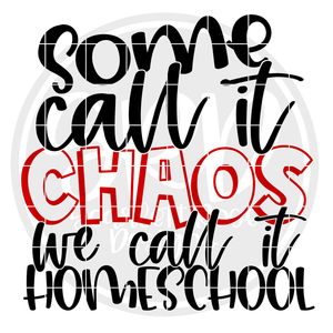 Some Call it Chaos We Call it Homeschool SVG