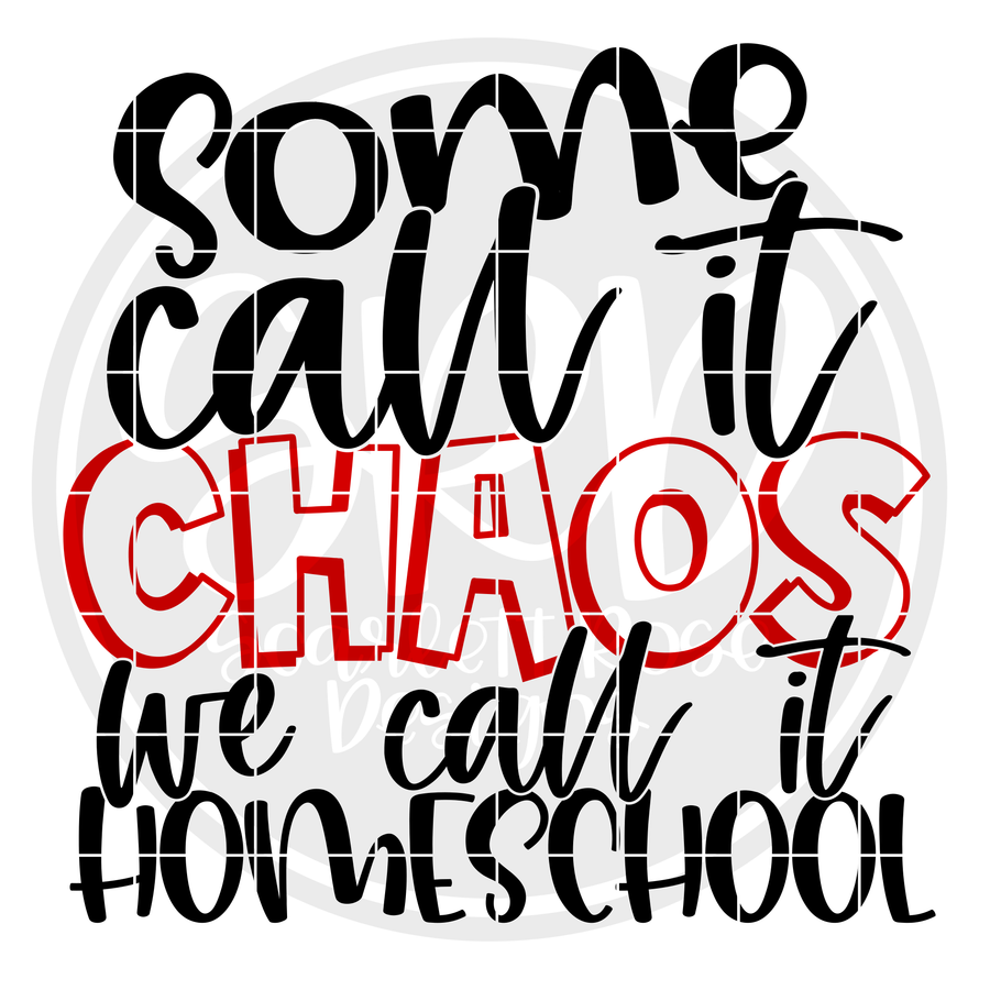 Some Call it Chaos We Call it Homeschool SVG