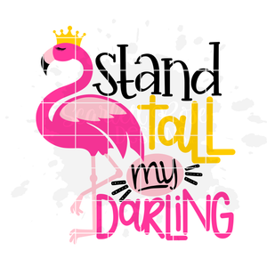 Stand Tall my Darling, Flamingo SVG