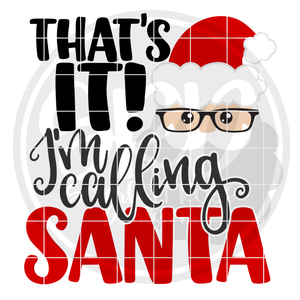 That's It! I'm Calling Santa SVG