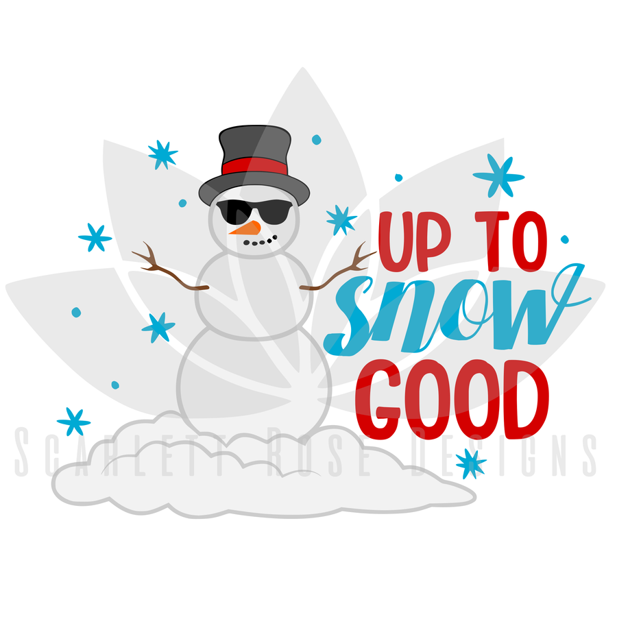 Up to Snow Good - Snowman SVG