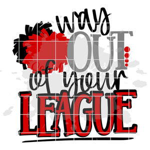 Way Out of your League - Cheer SVG