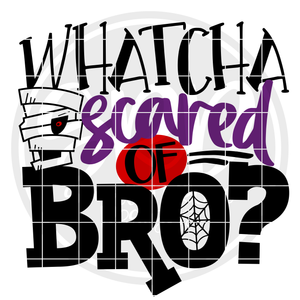 Whatcha Scared of Bro SVG