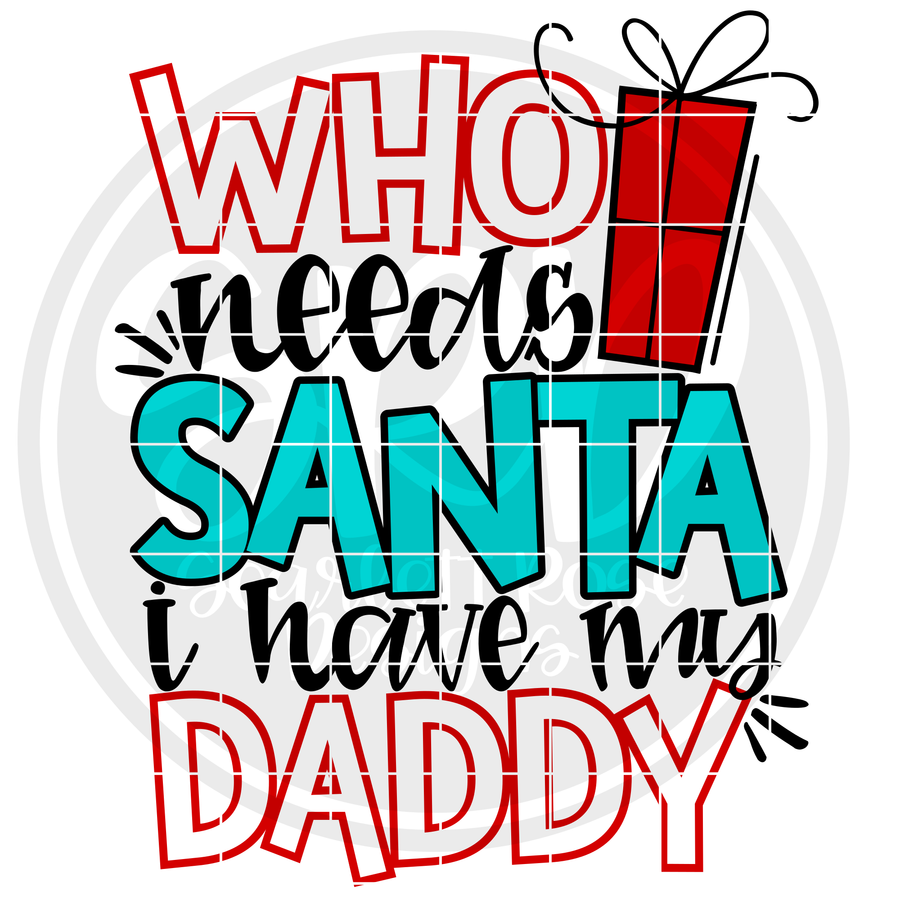 Who Needs Santa I Have My Daddy SVG - Color