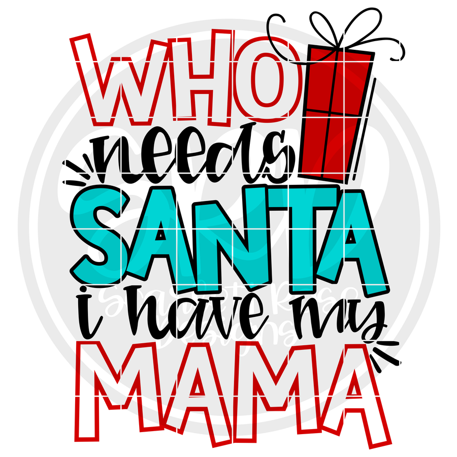 Who Needs Santa I Have My Mama SVG - Color