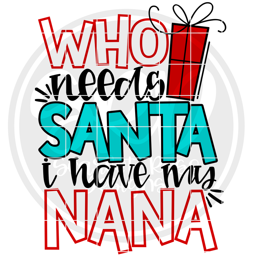 Who Needs Santa I Have My Nana SVG - Color