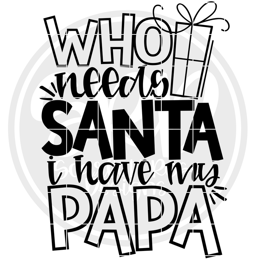 Who Needs Santa I Have My Papa SVG - Black