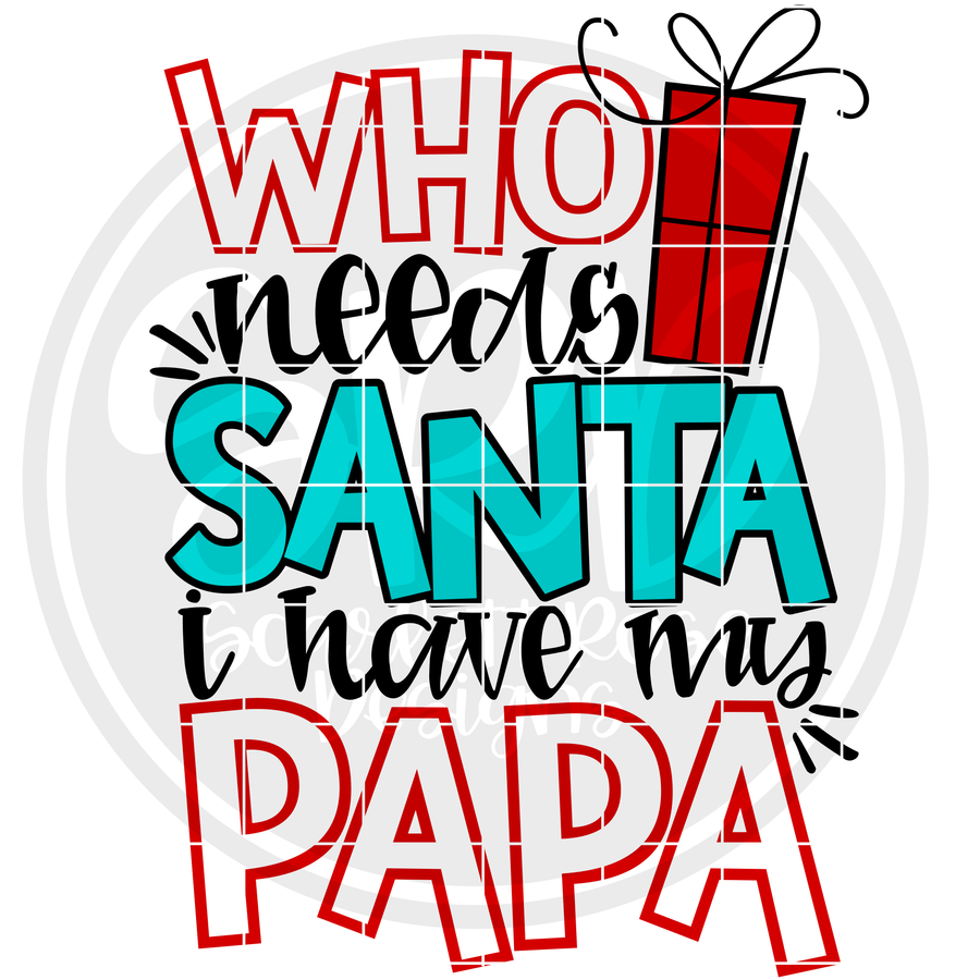 Who Needs Santa I Have My Papa SVG - Color