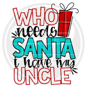 Who Needs Santa I Have My Uncle SVG - Color