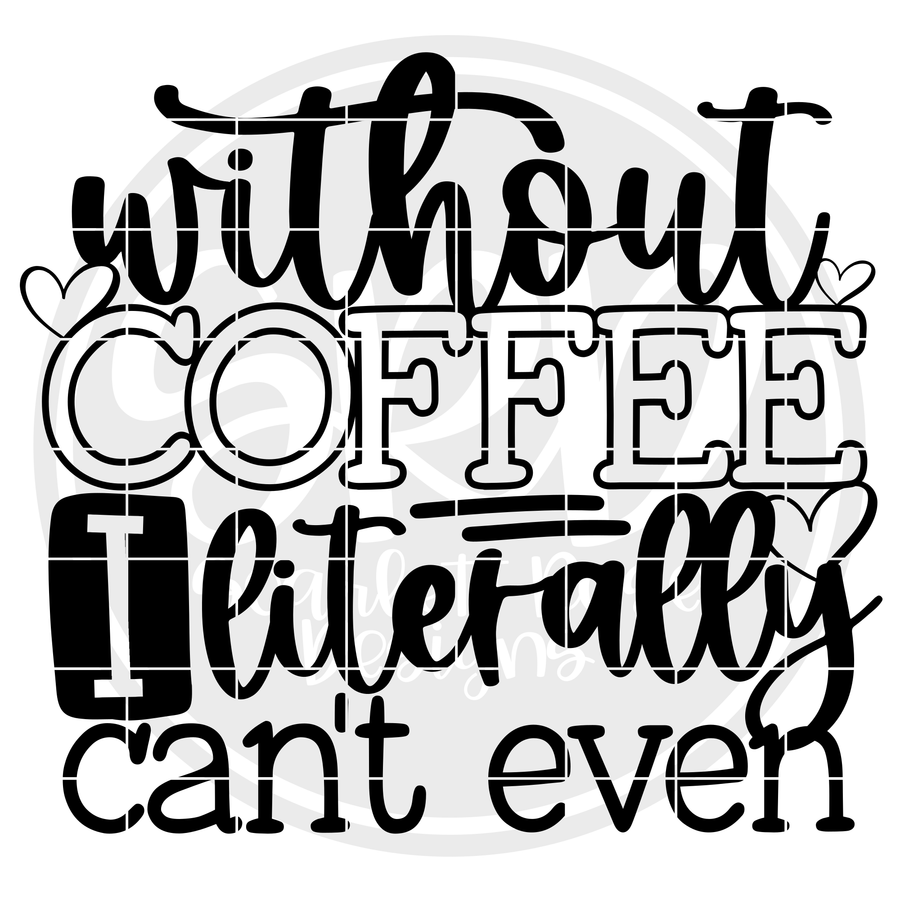 Without Coffee I Literally Can't Even SVG