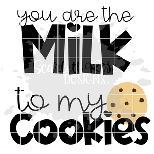 You are the Milk - to my Cookies SVG