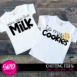 You are the Milk - to my Cookies SVG