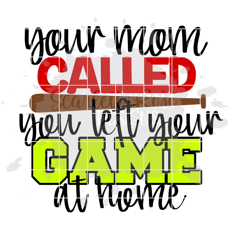 Your Mom Called, You Left Your Game at Home - Softball SVG