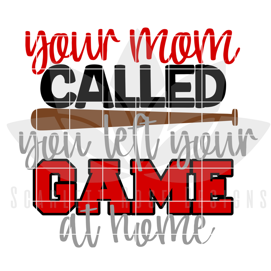 Your Mom Called You Left Your Game at Home - Baseball SVG