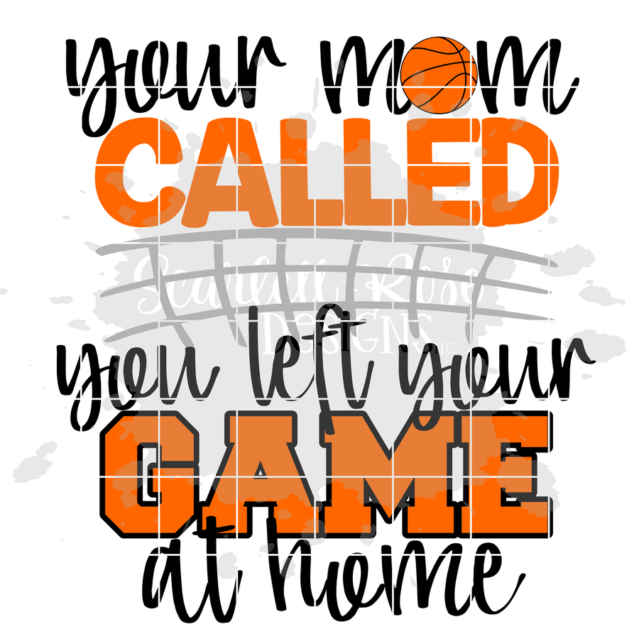 Your Mom Called You left Your Game at Home - Basketball SVG