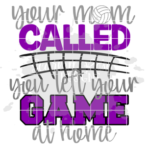 Your Mom Called You Left Your Game at Home - Volleyball SVG