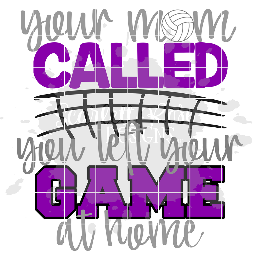 Your Mom Called You Left Your Game at Home - Volleyball SVG
