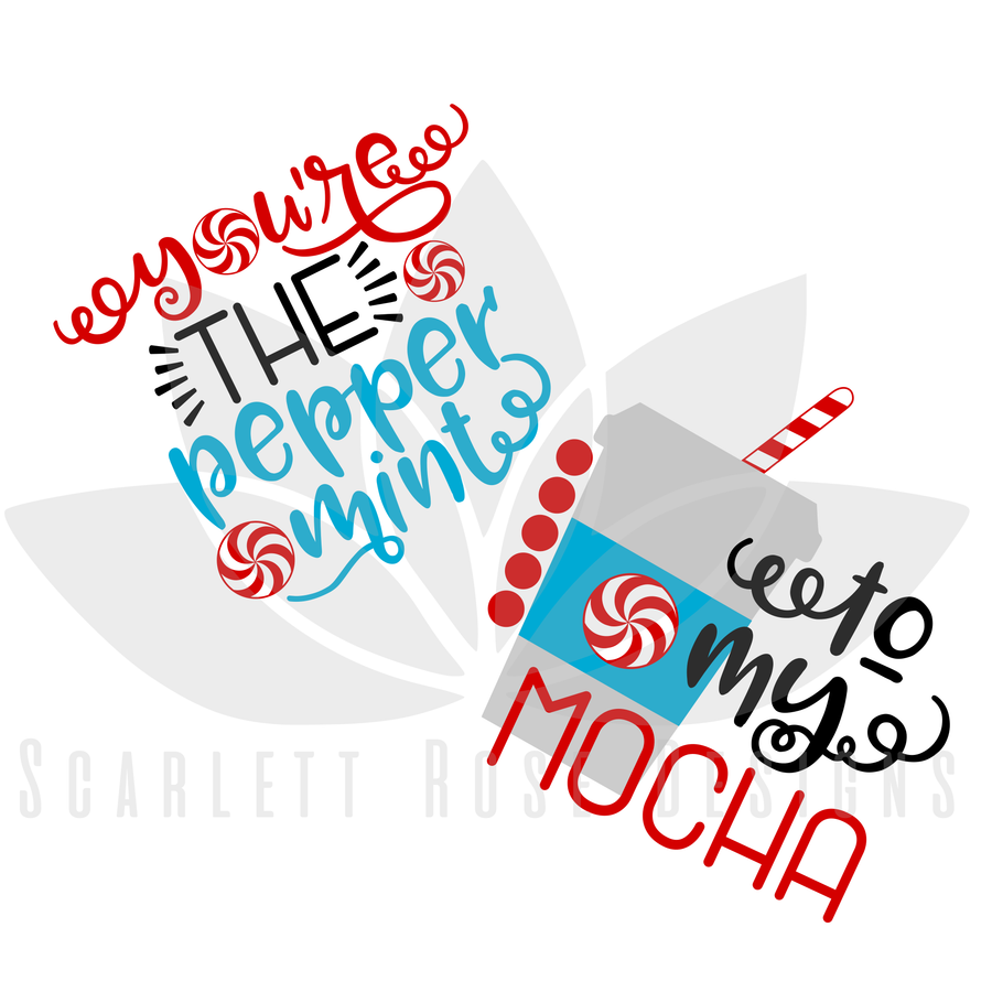 You're The Peppermint, To My Mocha SVG